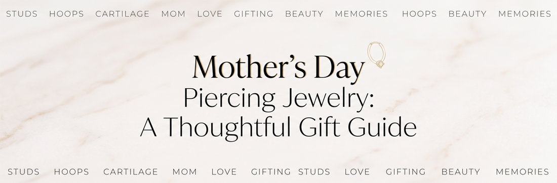 Mother's Day Piercing Jewelry: A Thoughtful Gift Guide