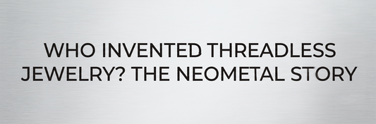 Who Invented Threadless Jewelry? The NeoMetal Story