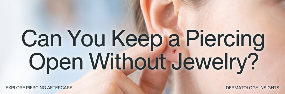 Can You Keep a Piercing Open Without Jewelry?