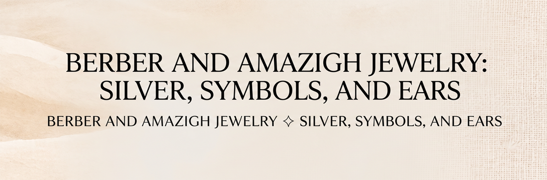Berber and Amazigh Jewelry: Silver, Symbols, and Ears