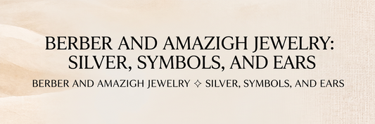 Berber and Amazigh Jewelry: Silver, Symbols, and Ears