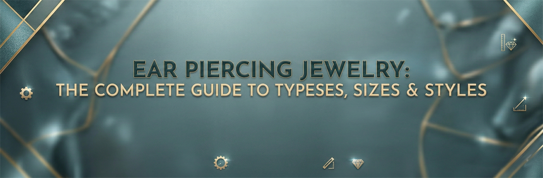 Ear Piercing Jewelry: The Complete Guide to Types, Sizes & Styles