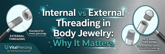 Internal vs External Threading in Body Jewelry: Why It Matters