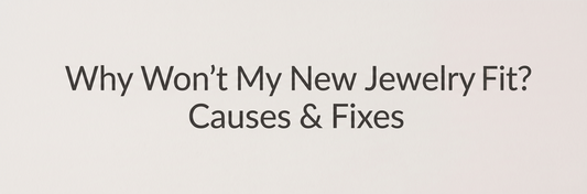 Why Won't My New Jewelry Fit? Causes & Fixes