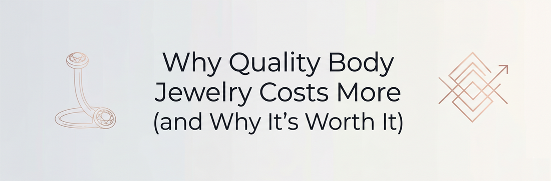 Why Quality Body Jewelry Costs More (and Why It's Worth It)