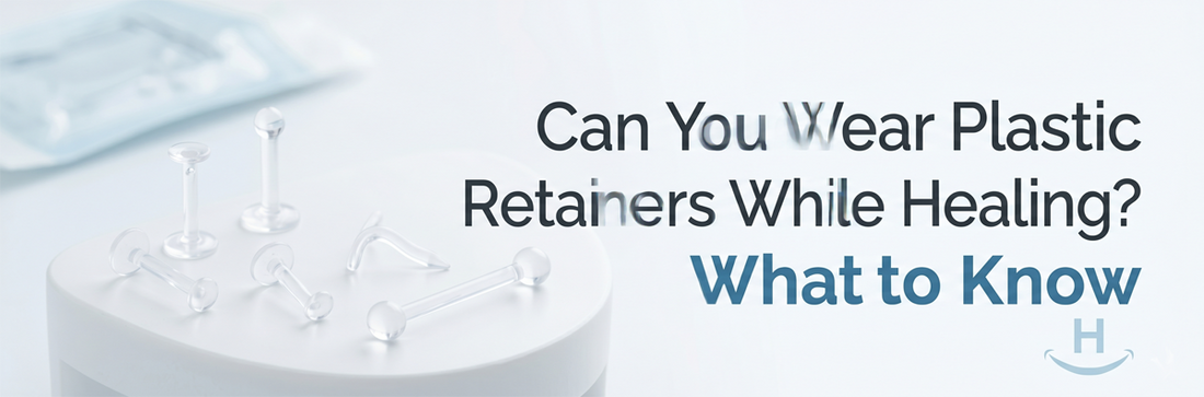 Can You Wear Plastic Retainers While Healing? What to Know