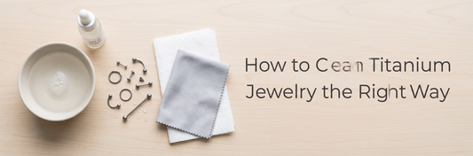 How to Clean Titanium Piercing Jewelry the Right Way