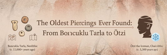 The Oldest Piercings Ever Found: From Boncuklu Tarla to Ötzi