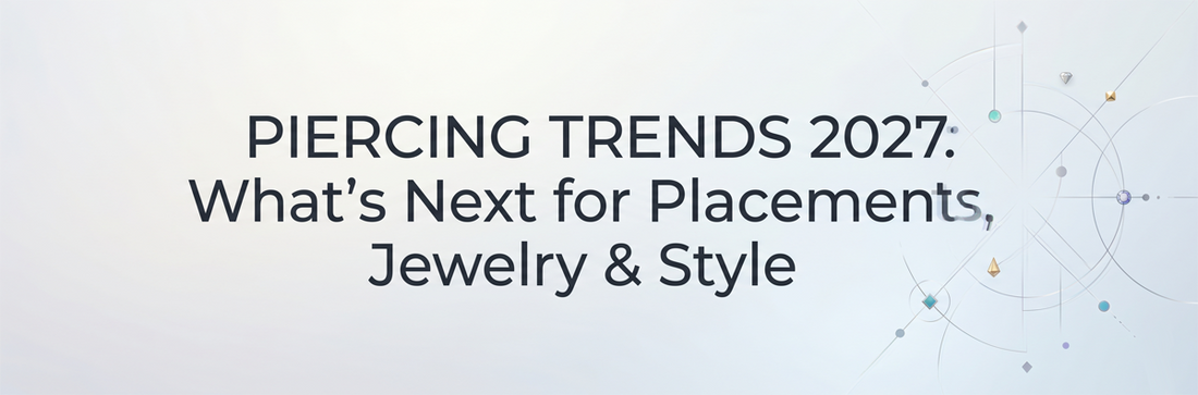 Piercing Trends 2027: What's Next for Placements, Jewelry & Style