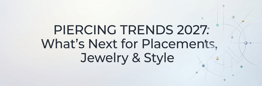 Piercing Trends 2027: What's Next for Placements, Jewelry & Style