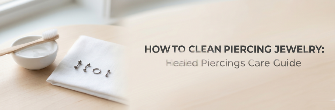 How to Clean Piercing Jewelry: Healed Piercings Care Guide