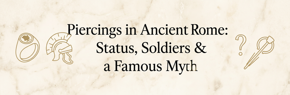 Piercings in Ancient Rome: Status, Soldiers & a Famous Myth