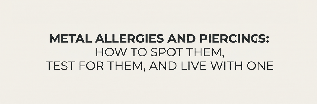 Metal Allergies and Piercings: How to Spot Them, Test for Them, and Live With One