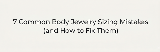 7 Common Body Jewelry Sizing Mistakes (and How to Fix Them)