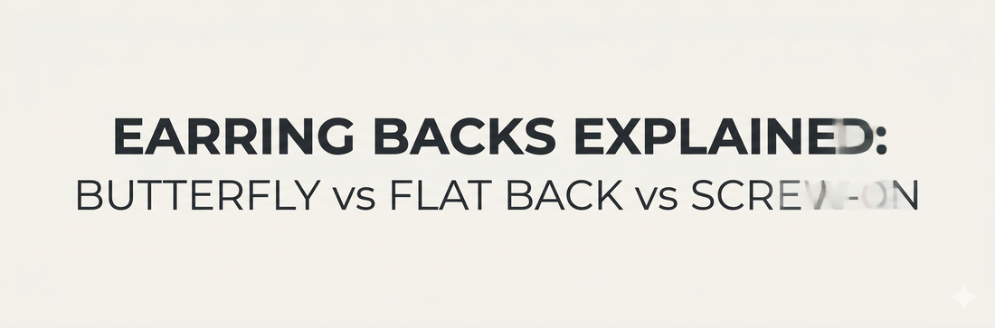 Earring Backs Explained: Butterfly vs Flat Back vs Screw-On