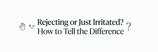 Rejecting or Just Irritated? How to Tell the Difference